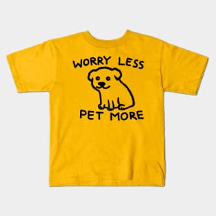 Worry Less Pet More Kids T-Shirt